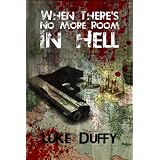 When There's No More Room In Hell: A Zombie Novelby Luke Duffy