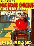 THE FIRST MAX BRAND OMNIBUS: Gunmans Reckoning; Ronicky Doone; Riders of the Silences