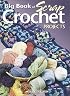 Big Book of Scrap Crochet Projects