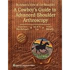 Burkhart's View of the Shoulder: A Cowboy's Guide to Advanced Shoulder Arthroscopy by  Stephen S Burkhart, Ian KY Lo, and Paul C Brady
