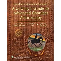 Burkhart's View of the Shoulder: A Cowboy's Guide to Advanced Shoulder Arthroscopy