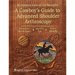 Burkhart's View of the Shoulder: A Cowboy's Guide to Advanced Shoulder Arthroscopy