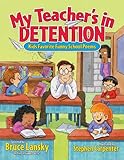 My Teacher's In Detention: Kids' Favorite Funny School Poems (Giggle Poetry)