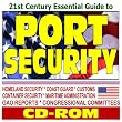 21st Century Essential Guide to Port Security, Container Inspections, Terrorism and Homeland Security, Coast Guard, Customs, Maritime Administration, Reports (CD-ROM)