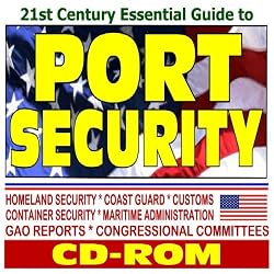 21st Century Essential Guide to Port Security, Container Inspections, Terrorism and Homeland Security, Coast Guard, Customs, Maritime Administration, Reports (CD-ROM)