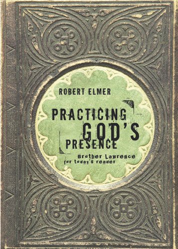 Practicing God's Presence: Brother Lawrence for Today's Reader (Quiet Times for the Heart)