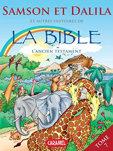 Samson et Dalila et autres histoires de la Bible: L'Ancien Testament (Bible pour enfants t. 7) (French Edition)