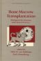 Bone Marrow Transplantation: Biological Mechanisms and Clinical Practice (Hematology Series, Vol 3)