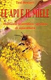 Le api e il miele. Manuale scientifico-pratico di apicoltura
