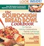 The Sourdough Bread Bowl Cookbook: For Parties, Holiday Celebrations, Family Gatherings, and Everyday Meals