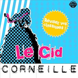 Le Cid: Explication de texte (Collection Facile à Lire) | Livre audio Auteur(s) : Pierre Corneille, René Bougival Narrateur(s) : Laurence Wajntreter, Philippe Carriou
