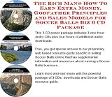 The Rich Mans How To Earn Extra Money, Godfather Principles and Sales Models for Soccer Balls Biz 3 CD Package