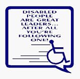 Disabled people are great leaders, after all, youre following one   Car Sticker