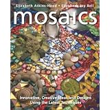 Mosaics: Innovative, Creative Ideas and Designs Using the Latest Techniques