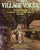 Village voices : a portrait of change in England's green and pleasant land, 1915-1990 : a 75th anniversary celebration of rural Britain-by the W.I.-Britain's foremost women's movement