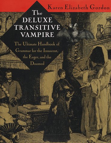 The Deluxe Transitive Vampire: The Ultimate Handbook of Grammar for the Innocent, the Eager, and the Doomed