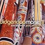 Didgeridoo Mania 2: Goin Walkabout