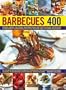 400 Barbecues: Sizzling summer recipes for barbecues, grills, griddles, marinades, rubs, sauces and side dishes, with more than 1500 step-by-step stunning photographs