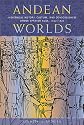 Andean Worlds: Indigenous History, Culture, and Consciousness under Spanish Rule, 1532-1825 (Dialogos (Albuquerque, N.M.).)