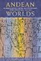 Andean Worlds: Indigenous History, Culture, and Consciousness under Spanish Rule, 1532-1825 (Dialogos)
