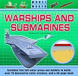 Model Maker Warships and Submarines: Includes Five Full-Color Press-Out Models to Build, Over 70 Decorative Color Stickers, and a 48-Page Book