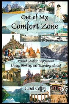 out of my comfort zone: retired teacher experiencs living. working. and traveling abroad - carol coffey out of my comfort zone: retired teacher experiencs living. working. and traveling abroad - carol coffey