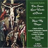 Theodore Dubois: The Seven Last Words of Christ/ Mendelssohn: Hear My Prayer