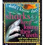Sharks Keep Losing Their Teeth (I Didn't Know That)