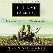 If I Live to Be 100: Lessons from the Centenarians | [Neenah Ellis]