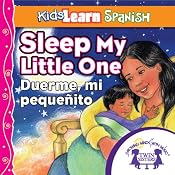 Kids Learn Spanish: Sleep, My Little One (Bedtime Story): Duerme, Mi Pequenito | [Kim Mitzo Thompson]