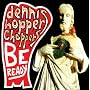 Be Ready ~ Dennis Hopper