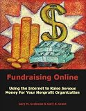 Fundraising Online: Using the Internet to Raise Serious Money for Your Nonprofit Organization