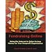 Fundraising Online: Using the Internet to Raise Serious Money for Your Nonprofit Organization
