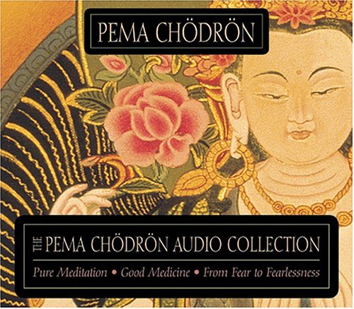 The Pema Chodron Audio Collection: Pure Meditation:Good Medicine:From Fear to Fearlessness