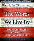 The Words We Live By: Your Annotated Guide to the Constitution (Stonesong Press Books)