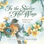 In the Shelter of His Wings: Resting...
