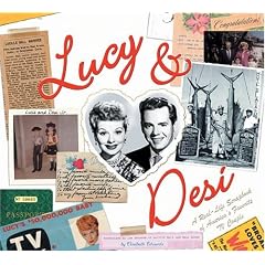 Lucy and Desi: A Real-Life Scrapbook of America's Favorite TV Couple