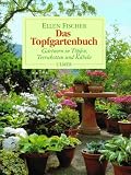 Das Topfgartenbuch - G&auml;rtnern in T&ouml;pfen, Terrakotten und K&uuml;beln - Ellen Fischer
