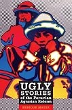 Ugly Stories of the Peruvian Agrarian Reform (Latin America Otherwise)