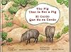 The Pig That is Not a Pig /El cerdo que no es cerdo  (English and Spanish Edition)