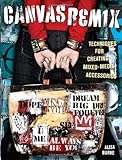 Canvas Remix: Techniques For Creating Mixed-Media Accessories