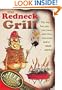 The Redneck Grill: The Most Fun You Can Have with Fire, Charcoal, and a Dead Animal