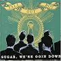 Sugar, We're Goin Down