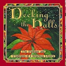 Decking the halls: The folklore and traditions of christmas plants Decking the halls: The folklore and traditions of christmas plants