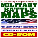 21st Century Complete Guide to Military Battle Maps, from Ancient Warfare to Recent Conflicts, Thousands of Image Files - Revolution, Civil War, World War I and II, Korea, Vietnam, Gulf War (CD-ROM)