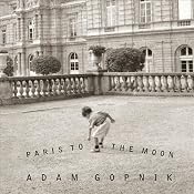 Paris to the Moon | [Adam Gopnik]