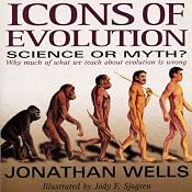 Icons of Evolution: Science or Myth? Why Much of What We Teach About Evolution Is Wrong | [Jonathan Wells]
