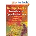 Krankheit als Sprache der Seele. Be-Deutung und Chance der Krankheitsbilder
