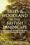 Trees and Woodland in the British Landscape: The Complete History of Britain's Trees, Woods & Hedgerows