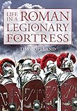 Life in a Roman legionary fortress